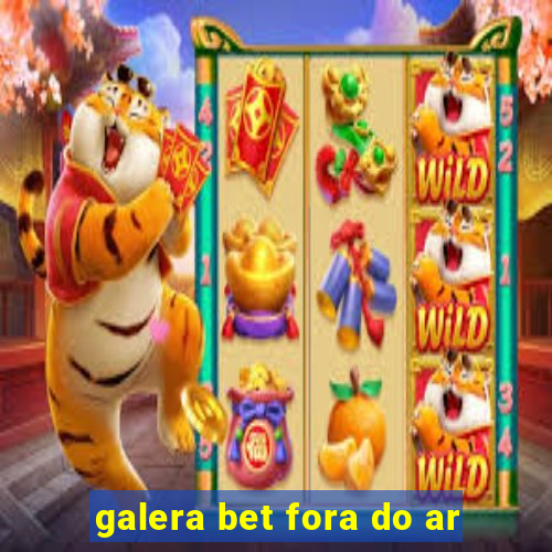 galera bet fora do ar